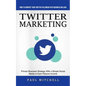 Twitter Marketing: How to Convert Your Twitter Followers Into Business Dollars (Proven Business Strategy With a Simple Social Media to Ea - Paperback
