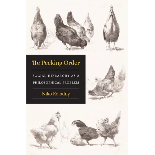 The Pecking Order: Social Hierarchy as a Philosophical Problem - Hardcover