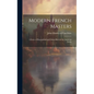 Modern French Masters; a Series of Biographical and Critical Reviews by American Artists - Hardcover
