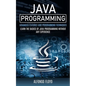 Java Programming: Advanced Features and Programming Techniques (Learn the Basics of Java Programming Without Any Experience) - Paperback
