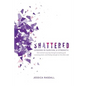 Shattered: Lessons in Survival & Strength: One Woman's Journey Through Accepting Guilt, Surviving Prison, and Finding Strength on the Other Side - Paperback