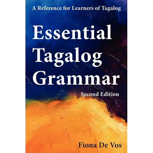 Essential Tagalog Grammar - A Reference for Learners of Tagalog (Part of Learning Tagalog Course, Book 1 of 7) - Hardcover