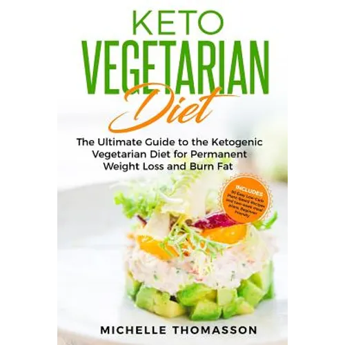 Keto Vegetarian Diet: The Ultimate Guide to the Ketogenic Vegetarian Diet for Permanent Weight Loss and Burn Fat; Includes 90 Easy Low-Carb - Paperback