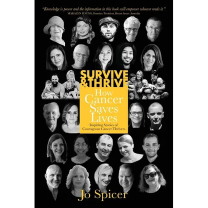 Survive and Thrive! How Cancer Saves Lives: Inspiring Stories of Courageous Cancer Thrivers - Paperback
