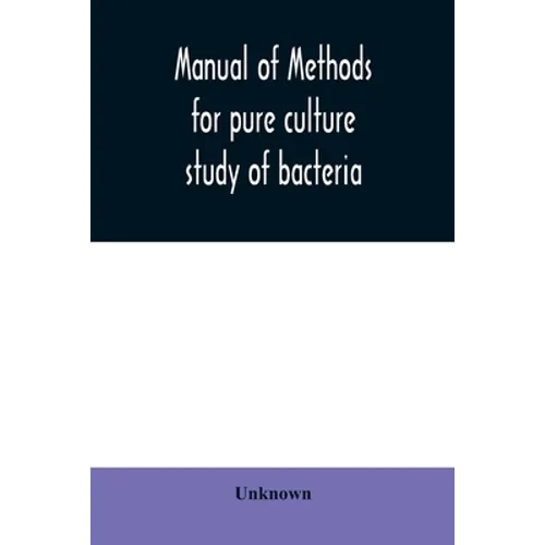 Manual of methods for pure culture study of bacteria - Paperback
