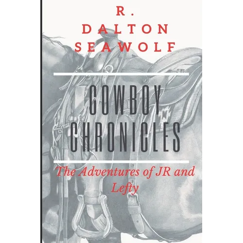 Cowboy Chronicles: The Adventures of JR and Lefty - Paperback