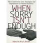 When Sorry Isn't Enough: The Controversy Over Apologies and Reparations for Human Injustice - Paperback