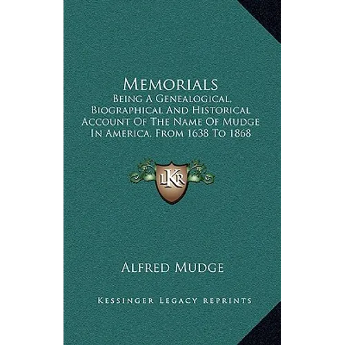 Memorials: Being A Genealogical, Biographical And Historical Account Of The Name Of Mudge In America, From 1638 To 1868 (1868) - Hardcover