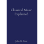 Classical Music Explained - Hardcover