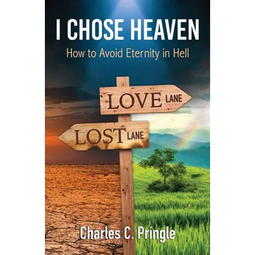 I Chose Heaven: How to avoid eternity in hell - Paperback