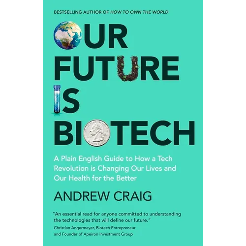 Our Future Is Biotech: A Plain English Guide to the Next Tech Revolution - Hardcover