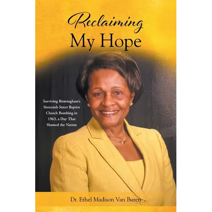 Reclaiming My Hope: Surviving Birmingham's Sixteenth Street Baptist Church Bombing in 1963, a Day That Shamed the Nation - Paperback