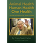 Animal Health Human Health One Health: The Life and Legacy of Dr. James H. Steele - Paperback