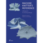 Machine Knitter's Reference: A Blueprint for Knitting Design: A Blueprint for Improving You Knitting - Paperback