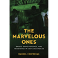 The Marvelous Ones: Drugs, Gang Violence, and Resistance in East Los Angeles - Hardcover