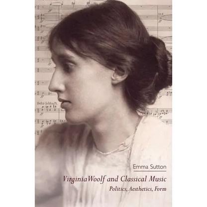 Virginia Woolf and Classical Music: Politics, Aesthetics, Form - Paperback