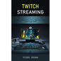 Twitch Streaming: Basic Brand Growth and Setup Tricks (How to Make Money Online Right Now From Home Using Twitch) - Paperback
