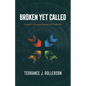 Broken Yet Called: A Leader's Journey to Renewal and Restoration - Paperback