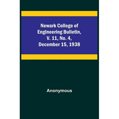 Newark College of Engineering Bulletin, v. 11, No. 4, December 15, 1938 - Paperback