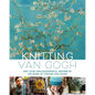 Knitting Van Gogh: Knit Your Own Masterpiece, Inspired by the Work of Vincent Van Gogh - Hardcover