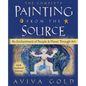 The Complete Painting From the Source: Re-Enchantment of People and Planet Through Art - Paperback