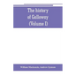 The history of Galloway, from the earliest period to the present time (Volume I) - Paperback