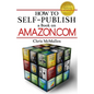 How to Self-Publish a Book on Amazon.com: Writing, Editing, Designing, Publishing, and Marketing - Paperback