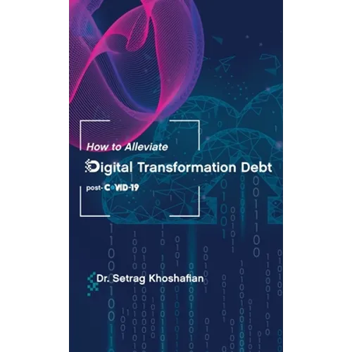 How to Alleviate Digital Transformation Debt: post-COVID-19 - Hardcover