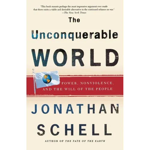 The Unconquerable World: Power, Nonviolence, and the Will of the People - Paperback