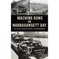 Machine Guns in Narragansett Bay: The Coast Guard's War on Rumrunners - Hardcover