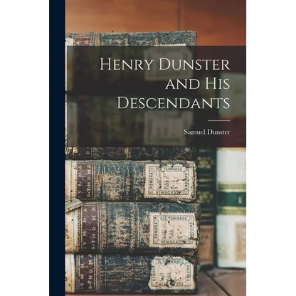Henry Dunster and His Descendants - Paperback