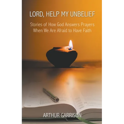 Lord, Help My Unbelief: Stories of How God Answers Prayers When We Are Afraid to Have Faith - Paperback