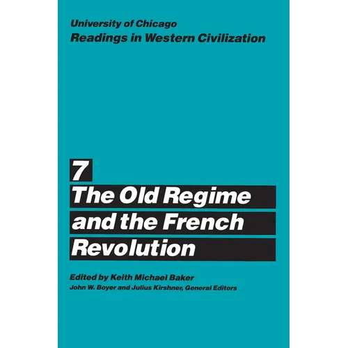 University of Chicago Readings in Western Civilization, Volume 7: The Old Regime and the French Revolution Volume 7 - Paperback