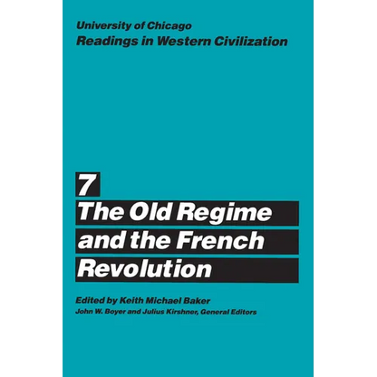 University of Chicago Readings in Western Civilization, Volume 7: The Old Regime and the French Revolution Volume 7 - Paperback