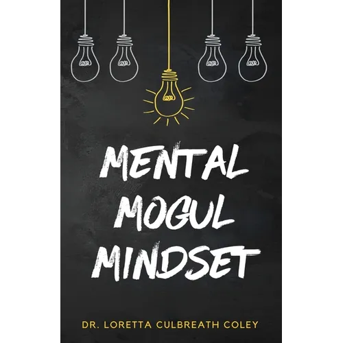 Mental Mogul Mindset: Key Strategies for Achieving Mental Clarity and Leadership Success - Paperback