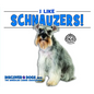 I Like Schnauzers! - Library Binding