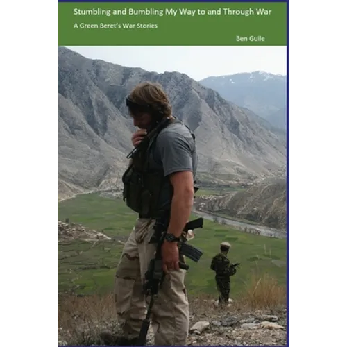 Stumbling and Bumbling My Way to and Through War: A Green Beret's War Stories - Paperback