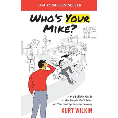 Who's Your Mike?: A No-Bullshit Guide to the People You'll Meet on Your Entrepreneurial Journey - Paperback