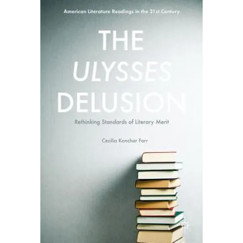 The Ulysses Delusion: Rethinking Standards of Literary Merit - Hardcover