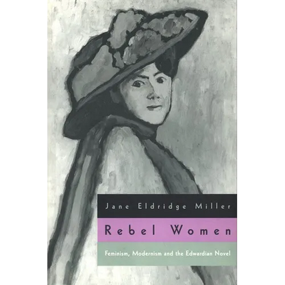 Rebel Women: Feminism, Modernism and the Edwardian Novel - Paperback