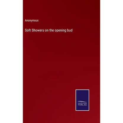 Soft Showers on the opening bud - Hardcover