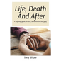 Life, Death And After: A self-help guide for loss, bereavement and grief - Paperback