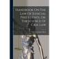 Handbook On The Law Of Judicial Precedents, Or, The Science Of Case Law - Paperback