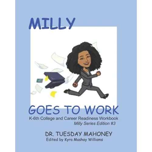 Milly Goes To Work: K-6 College and Career Readiness - Paperback