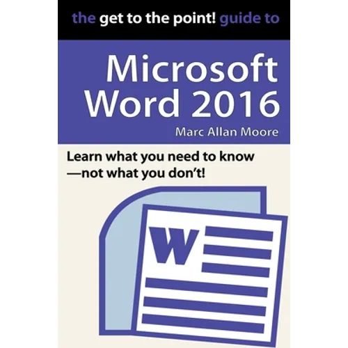 The Get to the Point! Guide to Microsoft Word 2016 - Paperback