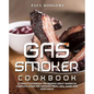 Gas Smoker Cookbook: Ultimate Cookbook for Making Great Barbecue, Complete Guide for Smoking Meat, Fish, Game and Vegetables - Paperback