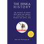 The Dinka History the Ancients of Sudan from Abuk and Garang at Creation to the Present Day Dinka 2015 - Paperback