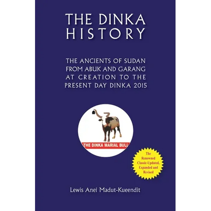 The Dinka History the Ancients of Sudan from Abuk and Garang at Creation to the Present Day Dinka 2015 - Paperback