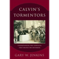 Calvin's Tormentors: Understanding the Conflicts That Shaped the Reformer - Paperback