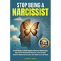 Stop Being a Narcissist: Easy Strategies to Break Negative Patterns in Relationships, Stop Toxic & Manipulative Behaviors, Thrive Socially, Build Self - Paperback
